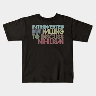 Introverted But Willing To Discuss Nihilism Kids T-Shirt